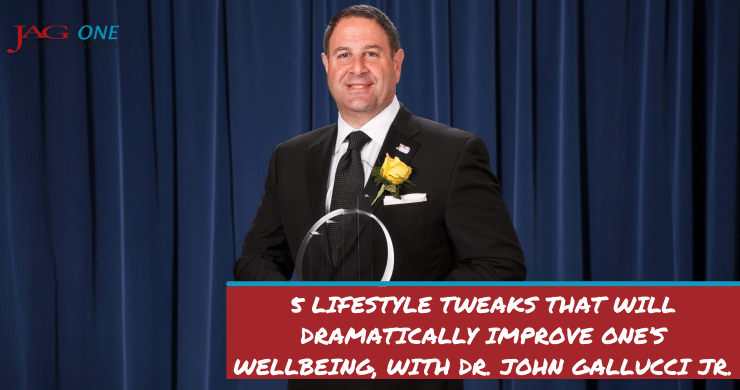 5 Lifestyle Tweaks That Will Dramatically Improve One’s Wellbeing, with Dr. John Gallucci Jr.
