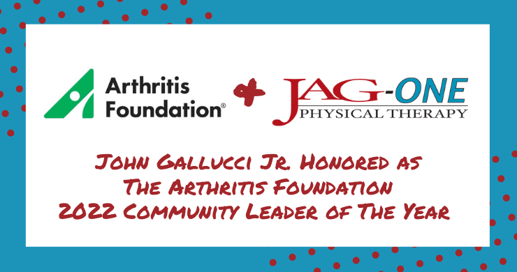 JAG-ONE Physical Therapy President & CEO, John Gallucci Jr. Honored as The Arthritis Foundation 2022 Community Leader of The Year