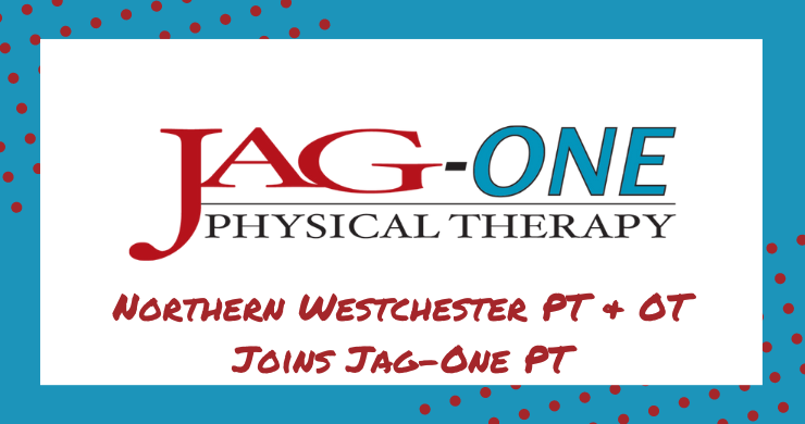 Northern Westchester Physical and Occupational Therapy Joins JAG-ONE Physical Therapy